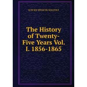   of Twenty Five Years Vol. I. 1856 1865 KCB SIR SPENCER WALPOLE Books
