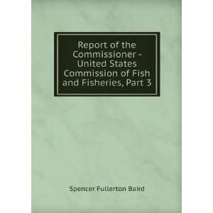   of Fish and Fisheries, Part 3 Spencer Fullerton Baird Books
