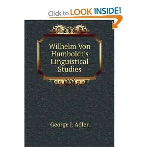  Wilhelm von Humboldts linguistical studies. G. J. Adler 