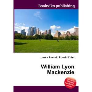  William Lyon Mackenzie Ronald Cohn Jesse Russell Books