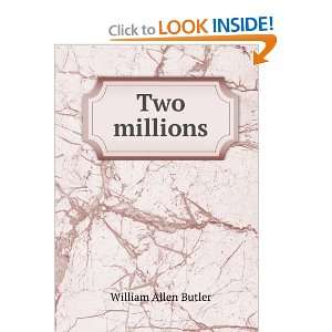  Two millions William Allen Butler Books