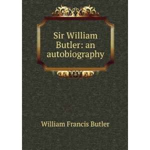    Sir William Butler an autobiography William Francis Butler Books