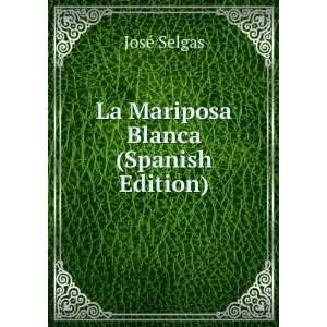  La Mariposa Blanca (Spanish Edition): JosÃ© Selgas 