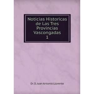  Noticias Historicas de Las Tres Provincias Vascongadas. 1 
