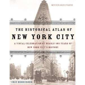 The Historical Atlas of New York City A Visual Celebration of 400 