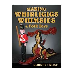 Making Whirligigs, Whimsies, & Folk Toys Book Toys 